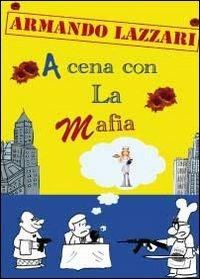 A cena con la mafia - Armando Lazzari - copertina