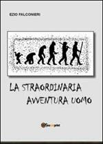 La straordinaria avventura uomo