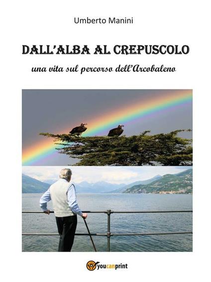 Dall'alba al crepuscolo - Umberto Manini - ebook