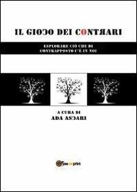 Il gioco dei contrari. Esplorare ciò che di contrapposto c'è in noi - Ada Ascari - copertina