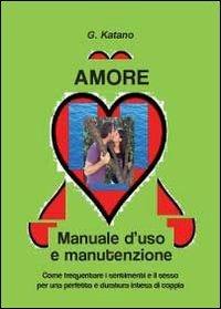 Amore. Manuale d'uso e manutenzione - G. Katano - copertina