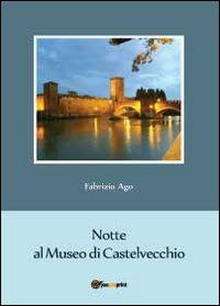 Notte al museo di Castelvecchio - Fabrizio Ago - copertina