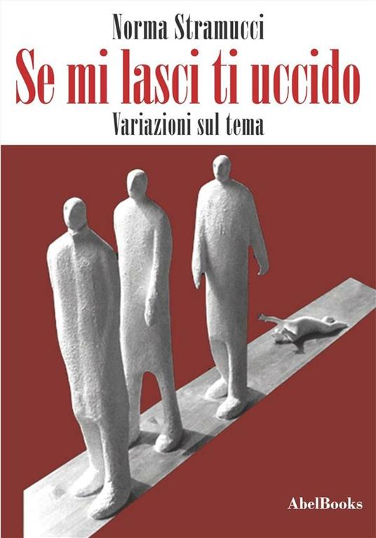 Se mi lasci ti uccido. Variazioni sul tema - Norma Stramucci - ebook