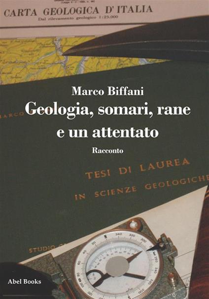 Geologia, somari, rane e un attentato - Marco Biffani - ebook