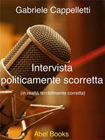 Intervista politicamente scorretta. In realtà terribilmente scorretta