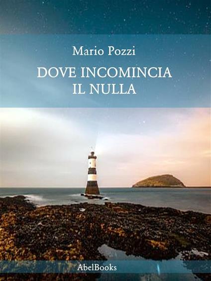 Dove incomincia il nulla - Mario Pozzi - ebook