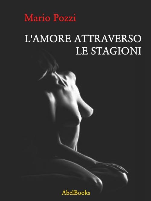 L' amore attraverso le stagioni. Peccato che tu sia mia figlia - Mario Pozzi - ebook