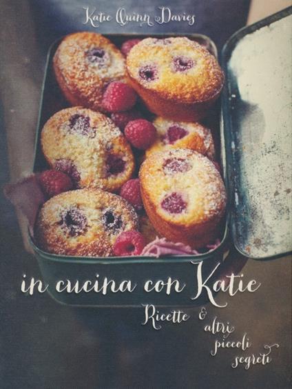 In cucina con Katie. Ricette & altri piccoli segreti - Katie Q. Davies - copertina