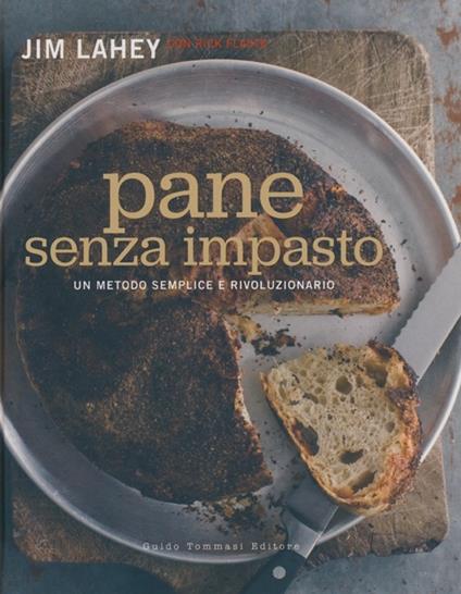 Pane senza impasto. Un metodo semplice e rivoluzionario - Jim Lahey,Rick Flaste - copertina