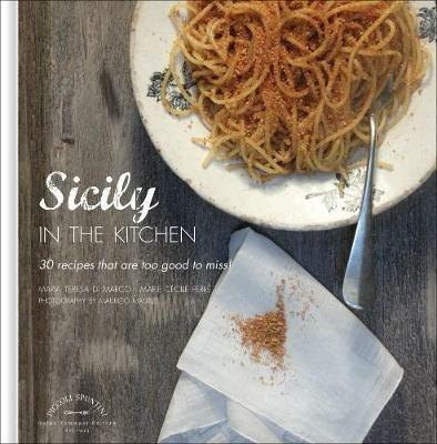 La Sicilia in cucina. 30 ricette da non perdere. Ediz. inglese - Maria Teresa Di Marco,Marie Cécile Ferré - copertina