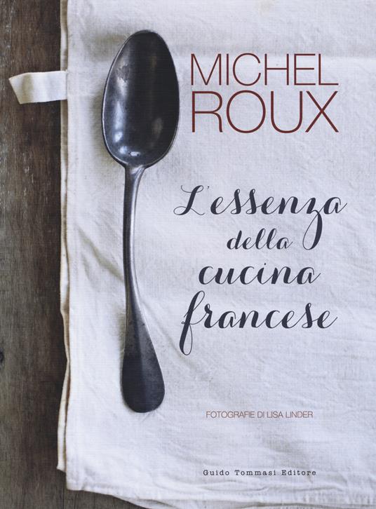 L' essenza della cucina francese - Michel Roux - copertina