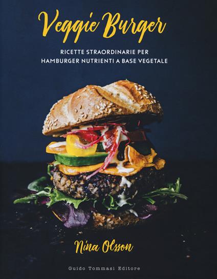 Veggie burger. Ricette straordinarie per hamburger nutrienti a base vegetale - Nina Olsson - copertina