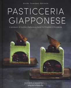 Image of Pasticceria giapponese. Capolavori di bontà e bellezza a metà fra Oriente e Occidente. Ediz. illustrata