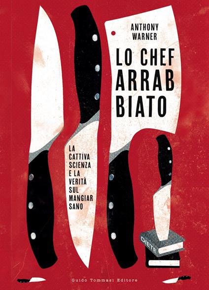 Lo chef arrabbiato. La cattiva scienza e la verità sul mangiar sano - Anthony Warner - copertina