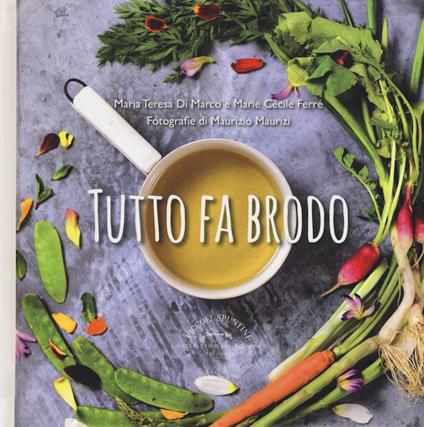 Tutto fa brodo - Maria Teresa Di Marco,Marie Cécile Ferré - copertina