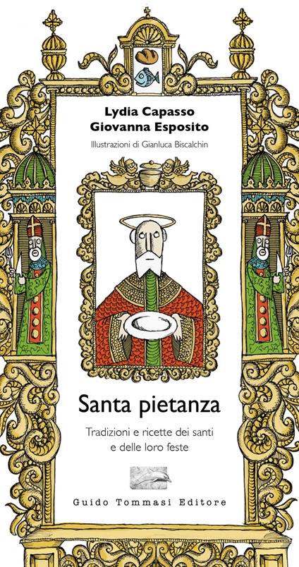 Santa pietanza. Tradizioni e ricette dei santi e delle loro feste - Lydia Capasso,Giovanna Esposito,Gianluca Biscalchin - ebook