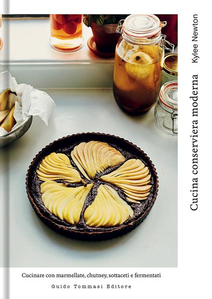 Cucina conserviera moderna. Cucinare con marmellate, chutney, sottaceti e fermentati - Kylee Newton - copertina