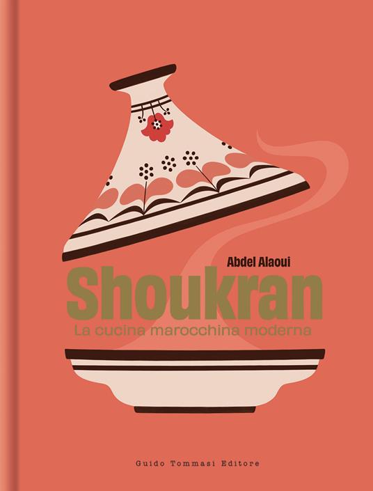 Shoukran. La cucina marocchina moderna - Abdel Alaoui - Libro - Guido  Tommasi Editore-Datanova - Gli illustrati