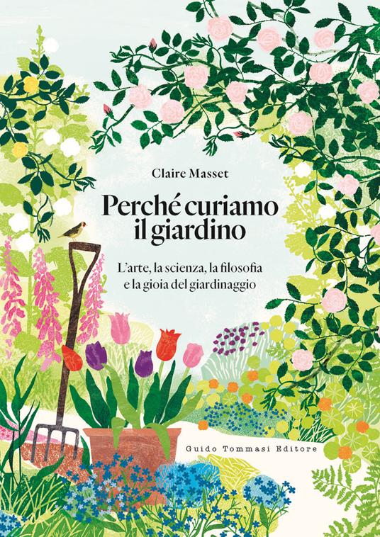 Perché curiamo il giardino. L'arte, la scienza, la filosofia e la gioia del giardinaggio - Claire Masset - copertina