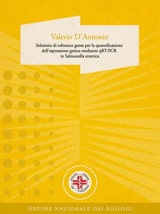 Selezione di reference genes per la quantificazione dell'espressione genica mediante qRT-PCR in Salmonella enterica - Dott. Valerio D'antonio - ebook