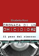 Il peso del rimorso. Cronaca di un omicidio. Vol. 2