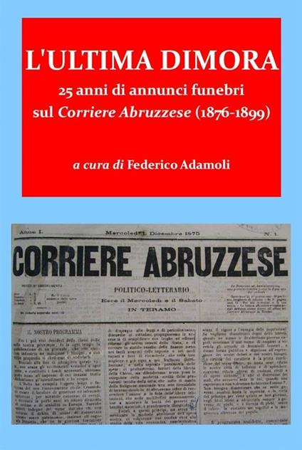 L' ultima dimora. 25 anni di annunci funebri sul Corriere Abruzzese (1876-1899) - Federico Adamoli - ebook