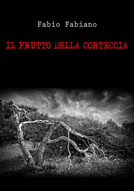 Il frutto della corteccia - Fabio Fabiano - ebook