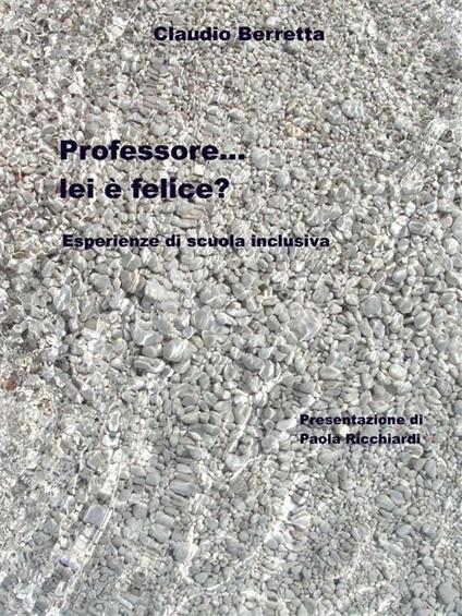 Professore... lei è felice? - Claudio Berretta - ebook