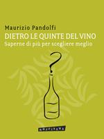 Dietro le quinte del vino. Saperne di più per scegliere meglio