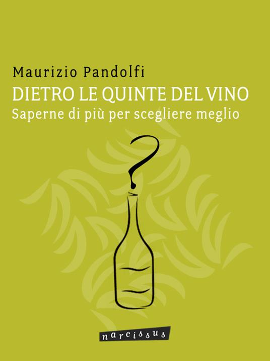 Dietro le quinte del vino. Saperne di più per scegliere meglio - Maurizio Pandolfi - ebook