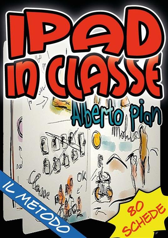 IPad in classe: il metodo - Alberto Pian - ebook