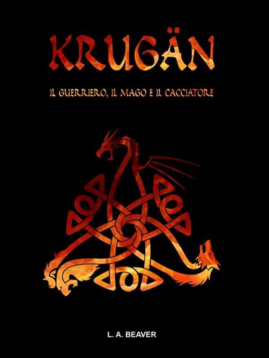 Krugan. Il guerriero, il mago e il cacciatore - L. A. Beaver - ebook