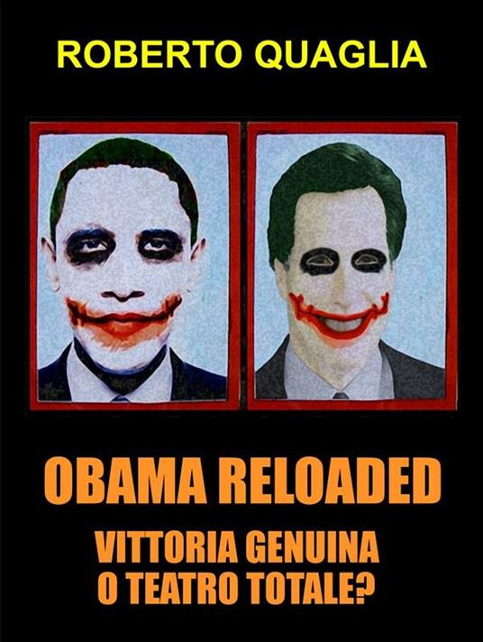 Obama reloaded, vittoria genuina oppure teatro totale? - Roberto Quaglia - ebook