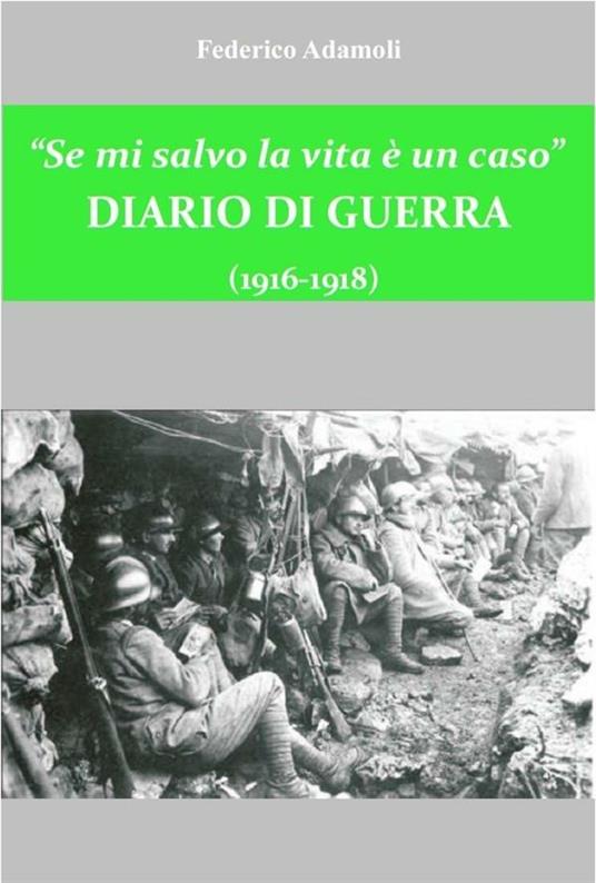 Se mi salvo la vita è un caso. Diario di guerra (1916-1918) - Federico Adamoli - ebook