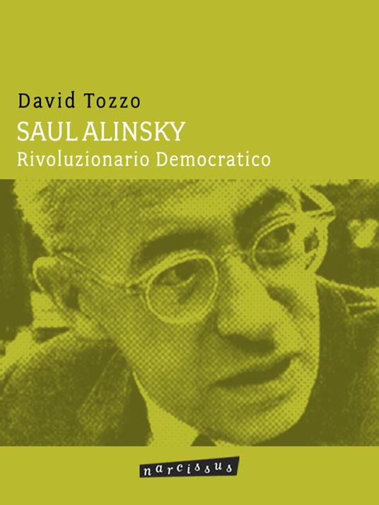 Saul Alinsky. Rivoluzionario democratico - David Tozzo - ebook