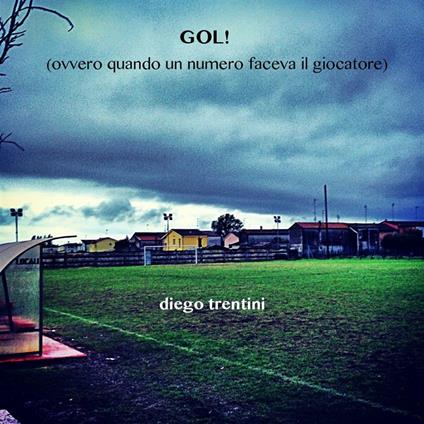 Gol! (Ovvero quando un numero faceva il giocatore) - Diego Trentini - ebook