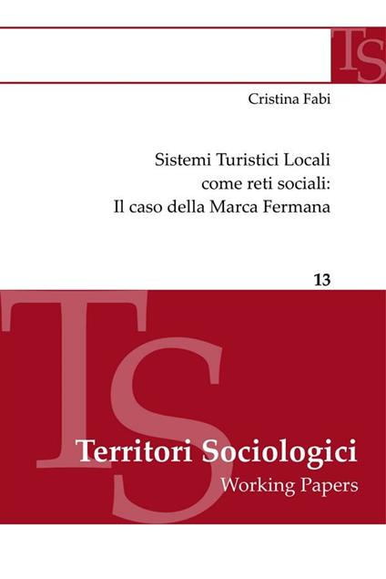 Sistemi turistici locali come reti sociali: il caso della Marca fermana - Cristina Fabi - ebook