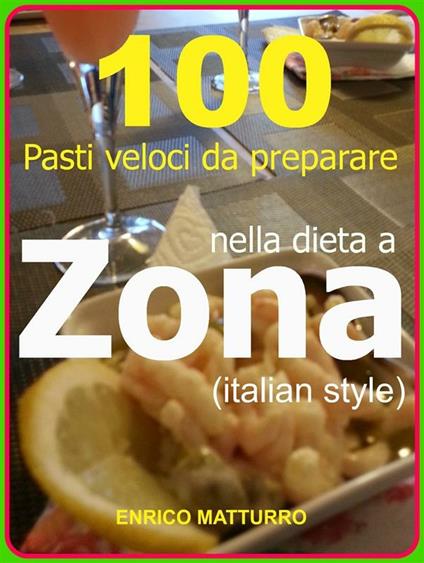 100 pasti veloci da preparare nella dieta a zona - Enrico Matturro - ebook