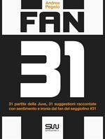 Fan 31 - 31 partite della juve, 31 suggestioni raccontate con sentimento e ironia dal fan del seggiolino #31