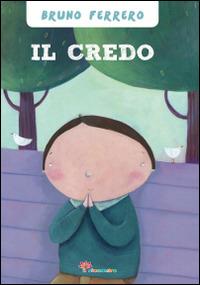 Il Credo. Ediz. illustrata - Bruno Ferrero,Francesca Assirelli - copertina