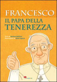 Francesco. Il papa della tenerezza - Barbara Baffetti - copertina