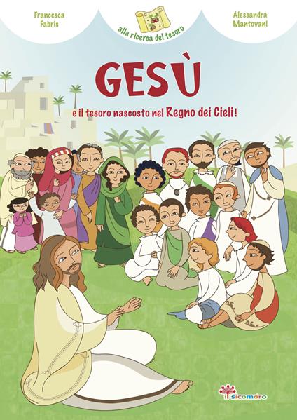 Gesù e il tesoro nascosto del Regno dei cieli. Ediz. illustrata - Francesca Fabris - copertina