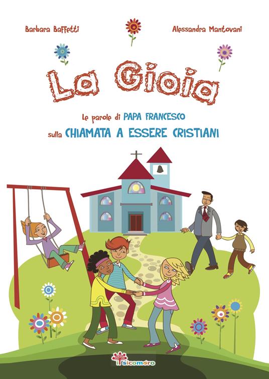 La gioia. Le parole di papa Francesco sulla chiamata a essere cristiani. Ediz. illustrata - Barbara Baffetti - copertina