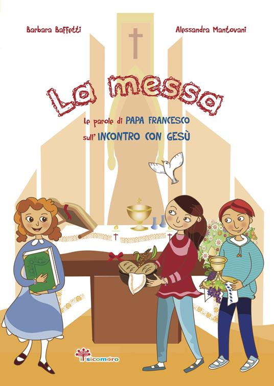 La messa. Le parole di Papa Francesco sull'incontro con Gesù - Barbara Baffetti - copertina