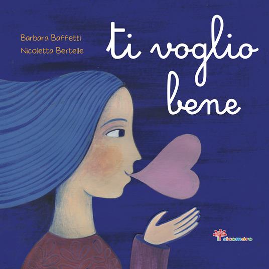 Ti voglio bene - Barbara Baffetti - Libro - Il Sicomoro - Parole che fanno  bene | IBS