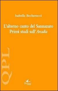 L' alterno canto del Sannazaro. Primi studi sull'Arcadia - Isabella Becherucci - copertina