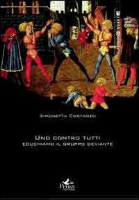 Uno contro tutti. Educhiamo il gruppo deviante - Simonetta Costanzo - copertina