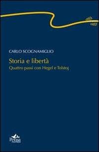Storia e libertà. Quattro passi con Hegel e Tolstoj - Carlo Scognamiglio - copertina