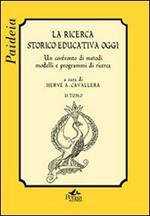 La ricerca storico-educativa oggi. Un confronto di metodi, modelli e programmi di ricerca. Vol. 2