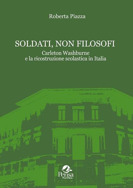 Soldati, non filosofi. Carleton Washburne e la ricostruzione scolastica in Italia - Roberto Piazza - copertina